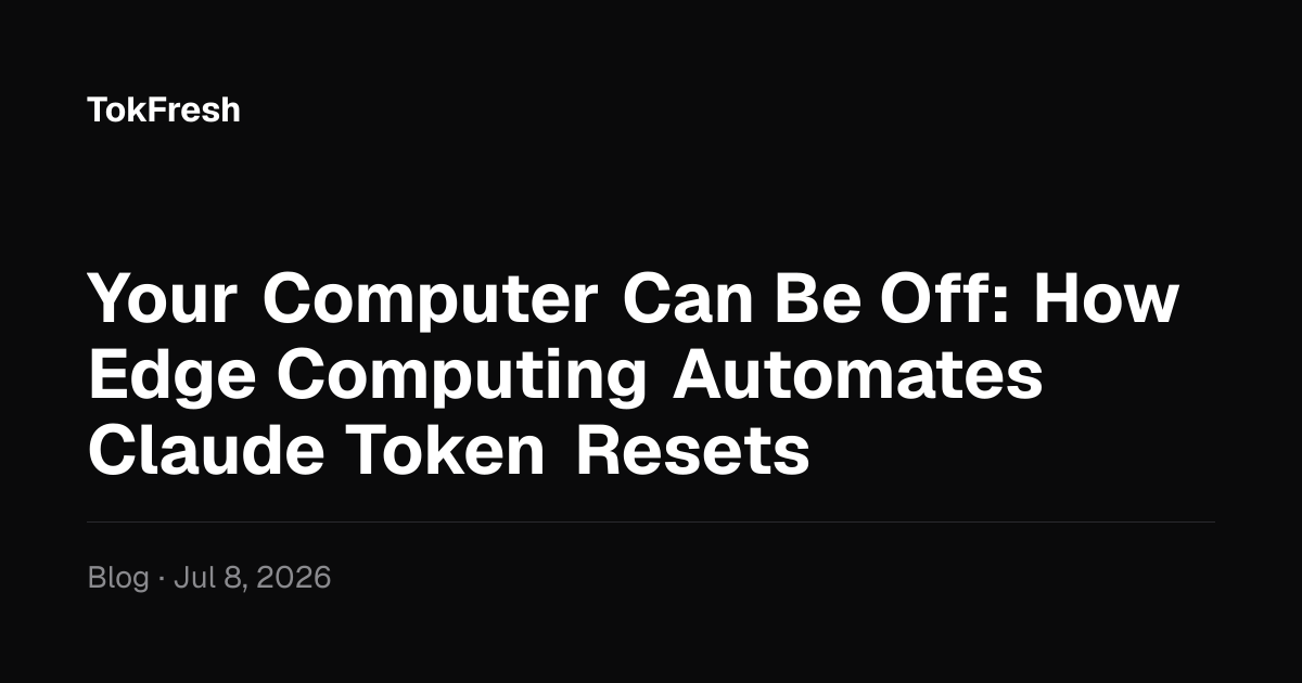 Your Computer Can Be Off: How Edge Computing Automates Claude Token Resets