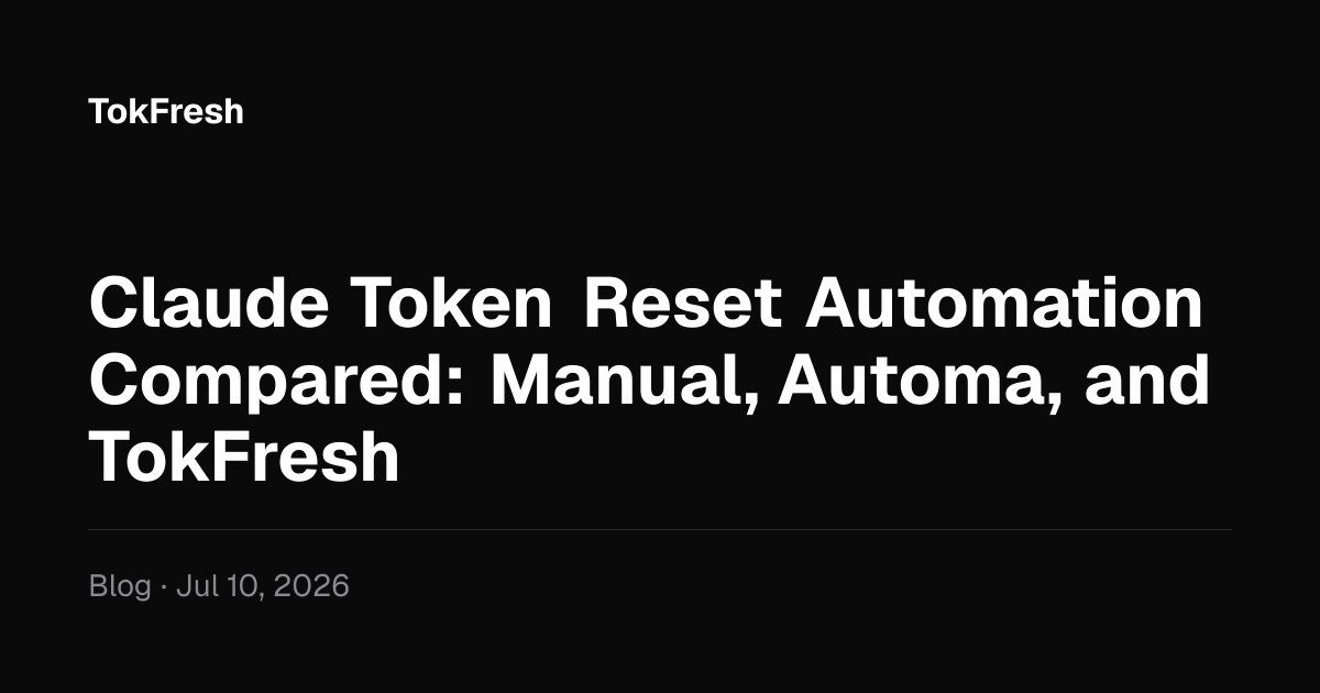 Claude Token Reset Automation Compared: Manual, Automa, and TokFresh